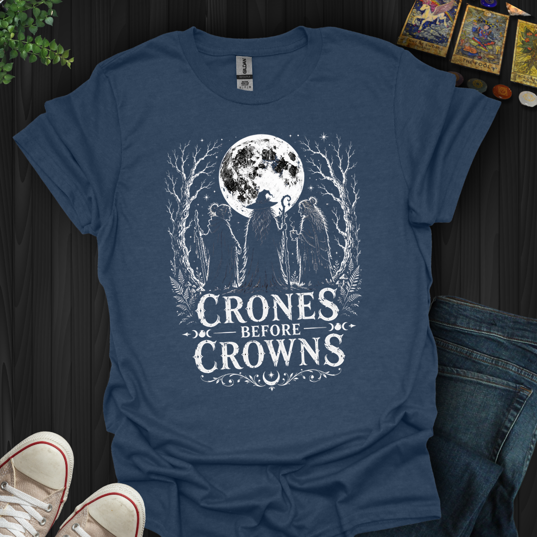 Crones Before Crowns- T-Shirt