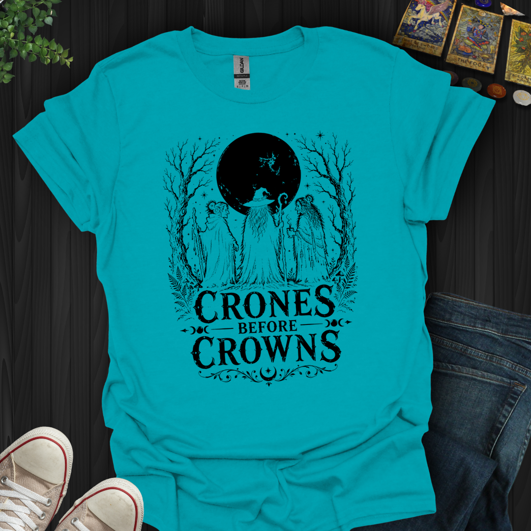 Crones Before Crowns- T-Shirt