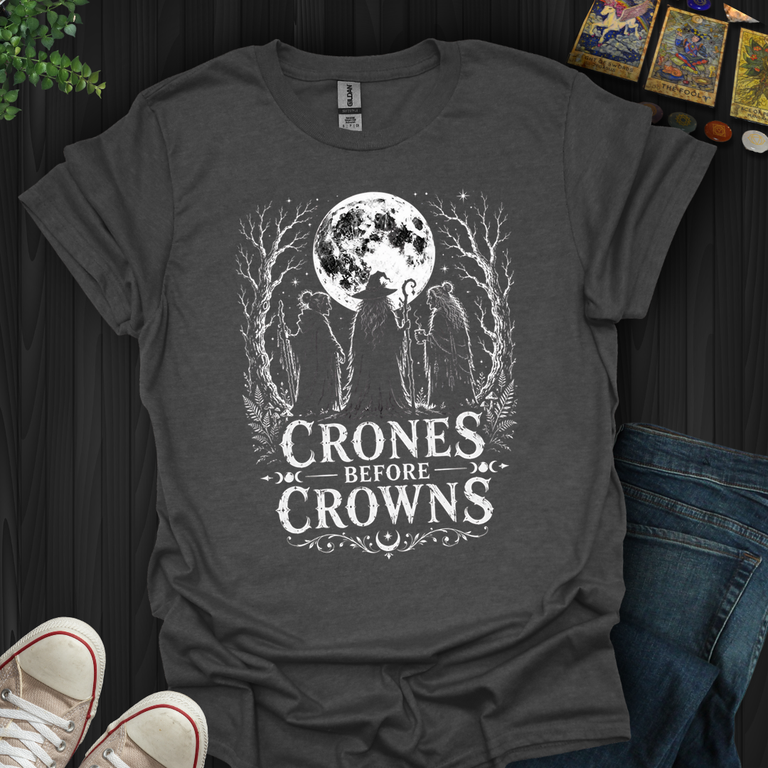 Crones Before Crowns- T-Shirt