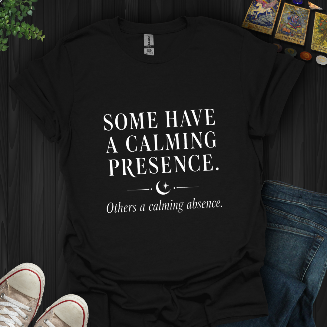A Calming Presence- T-Shirt