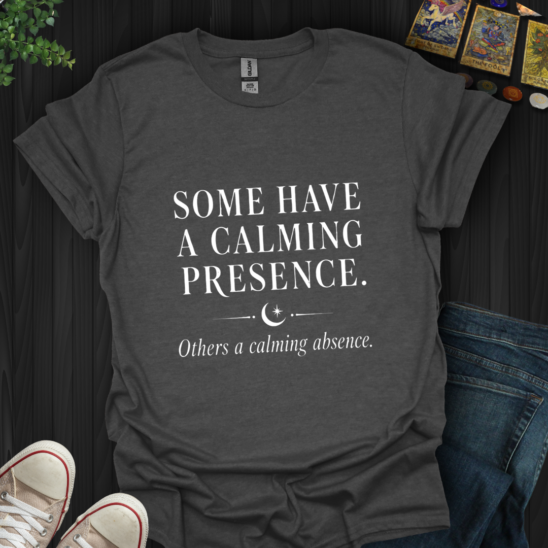A Calming Presence- T-Shirt