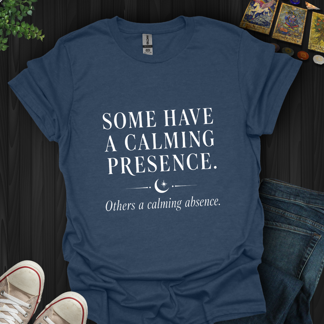 A Calming Presence- T-Shirt