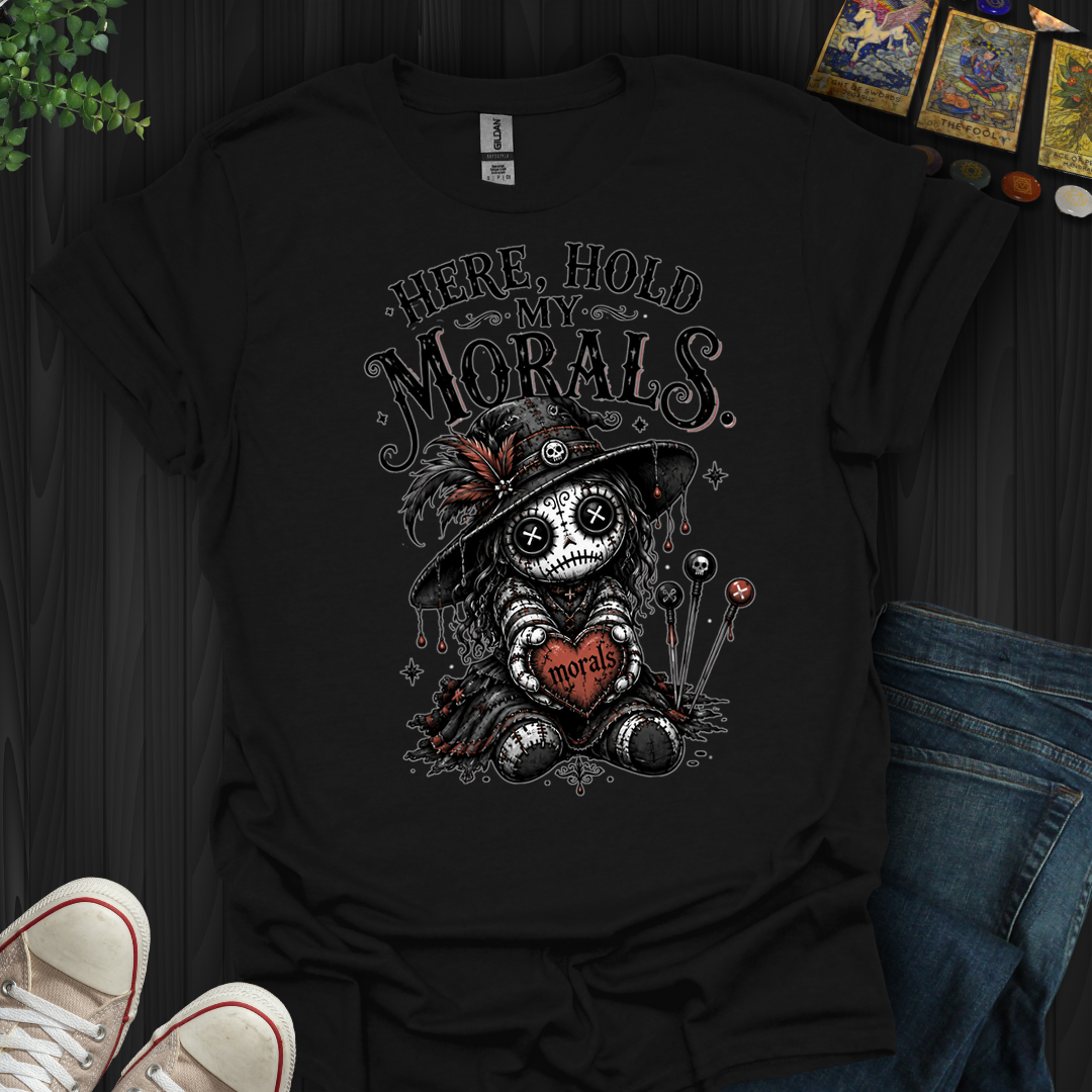 Here Hold My Morals- T-Shirt