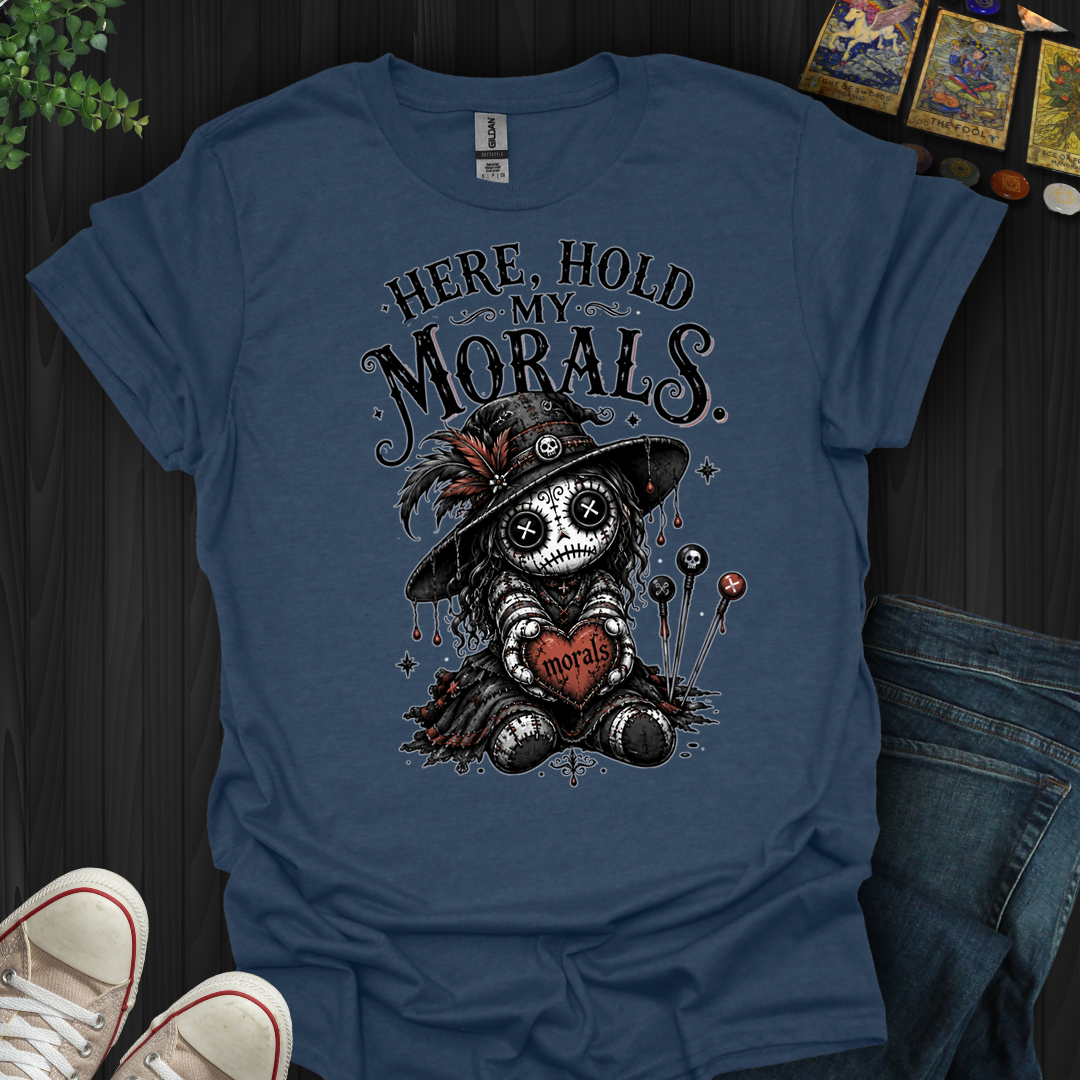 Here Hold My Morals- T-Shirt