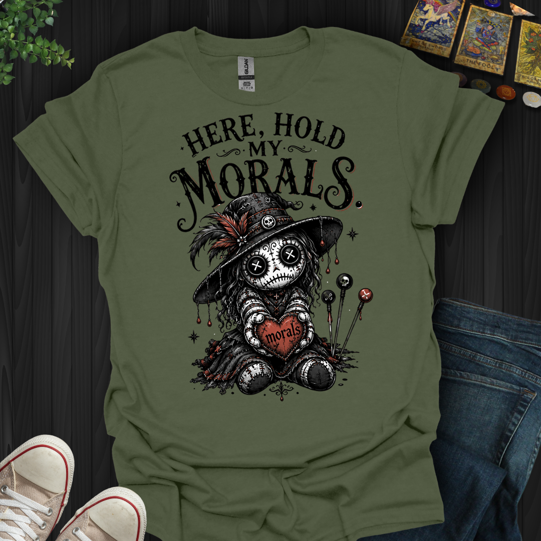 Here Hold My Morals- T-Shirt