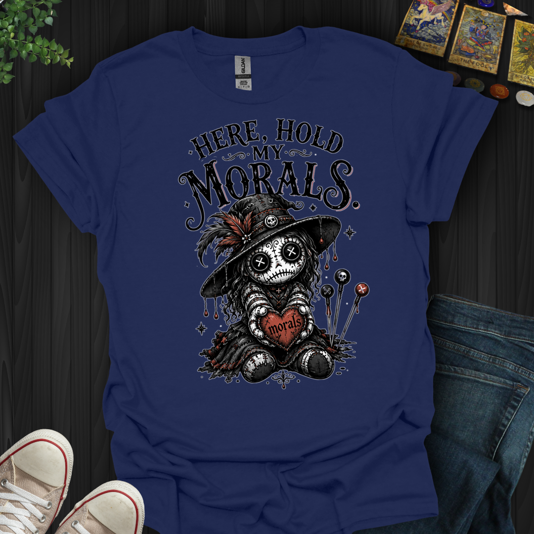 Here Hold My Morals- T-Shirt