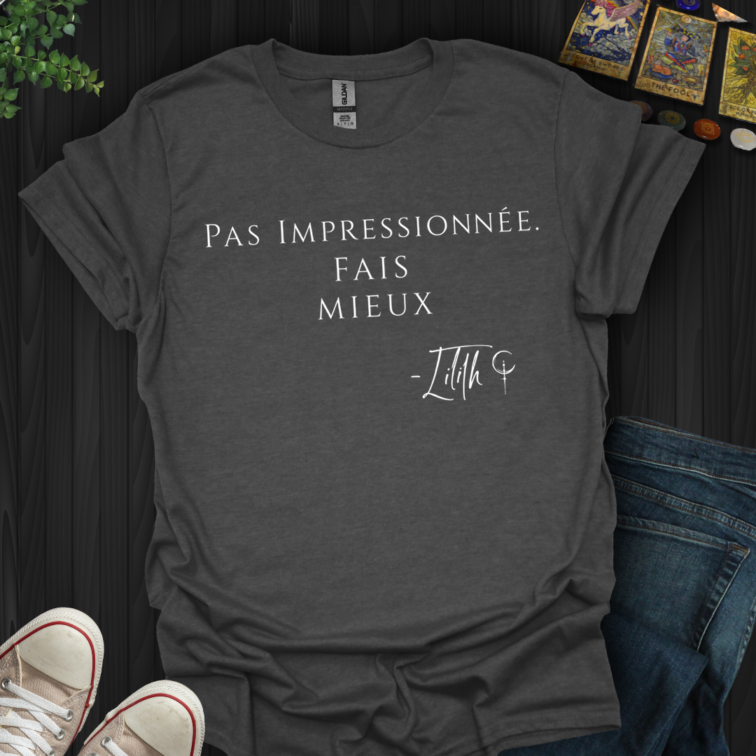 Pas Impressionnée. Fais Mieux. — Lilith T-Shirt