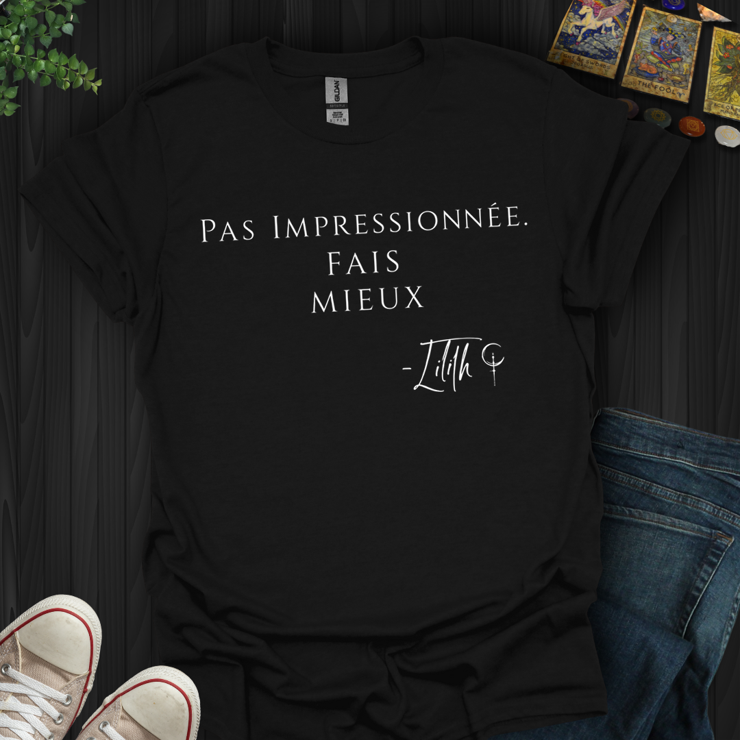 Pas Impressionnée. Fais Mieux. — Lilith T-Shirt