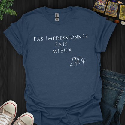 Pas Impressionnée. Fais Mieux. — Lilith T-Shirt