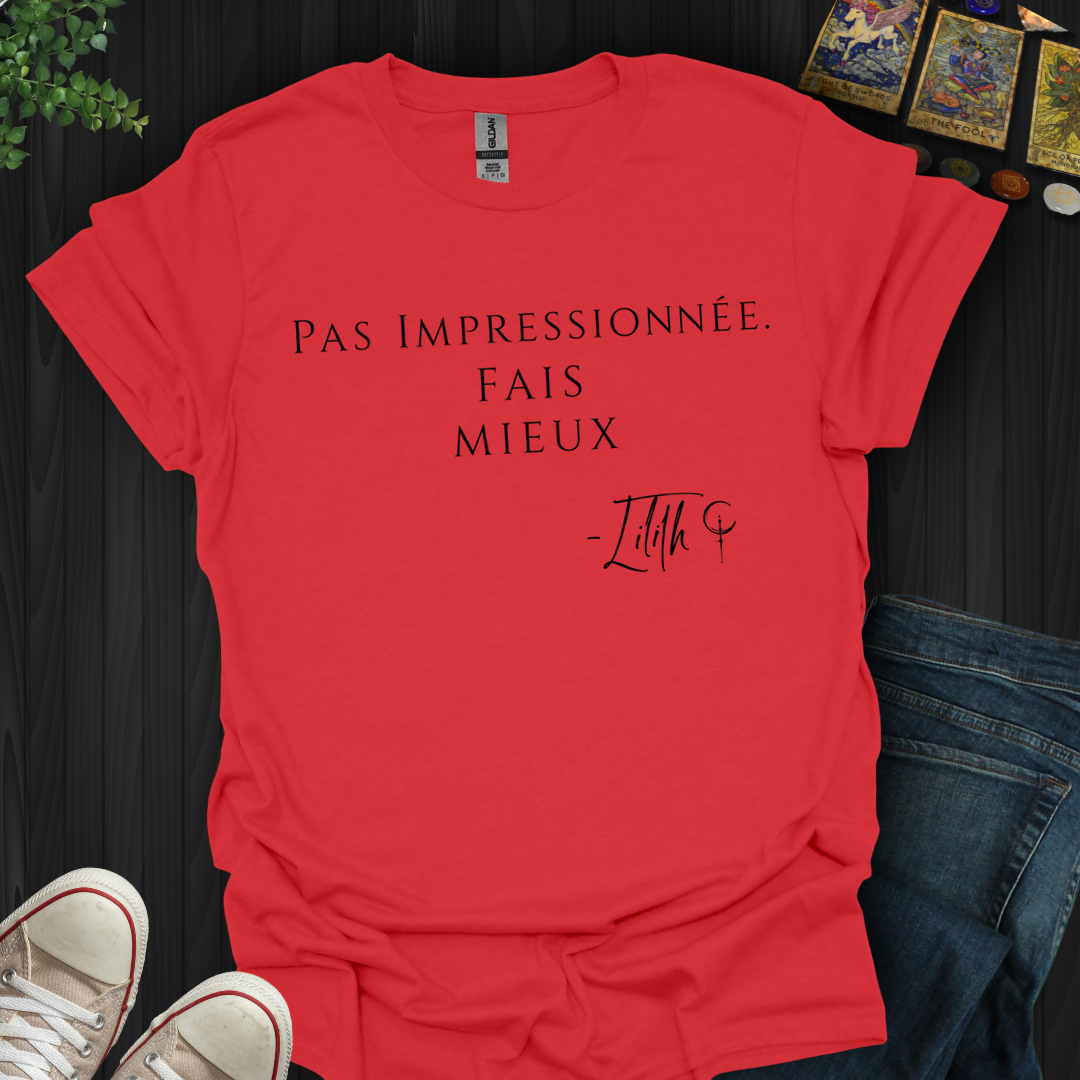 Pas Impressionnée. Fais Mieux. — Lilith T-Shirt