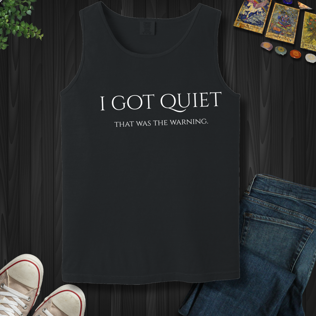 I Got Quiet- Tank Top