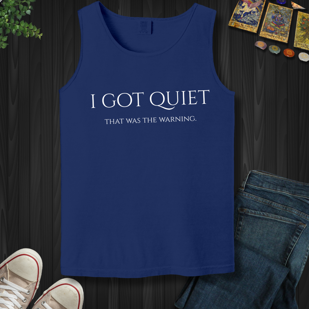 I Got Quiet- Tank Top