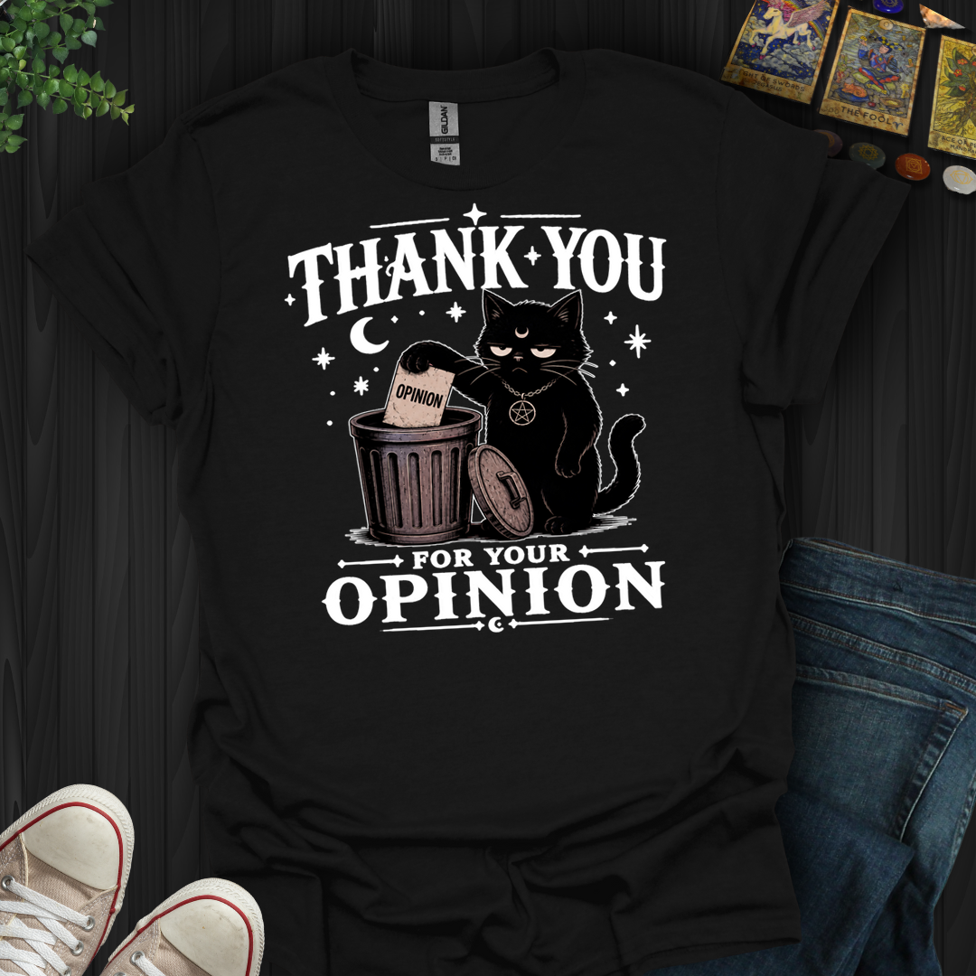 Thank You For Your Opinion- T-Shirt