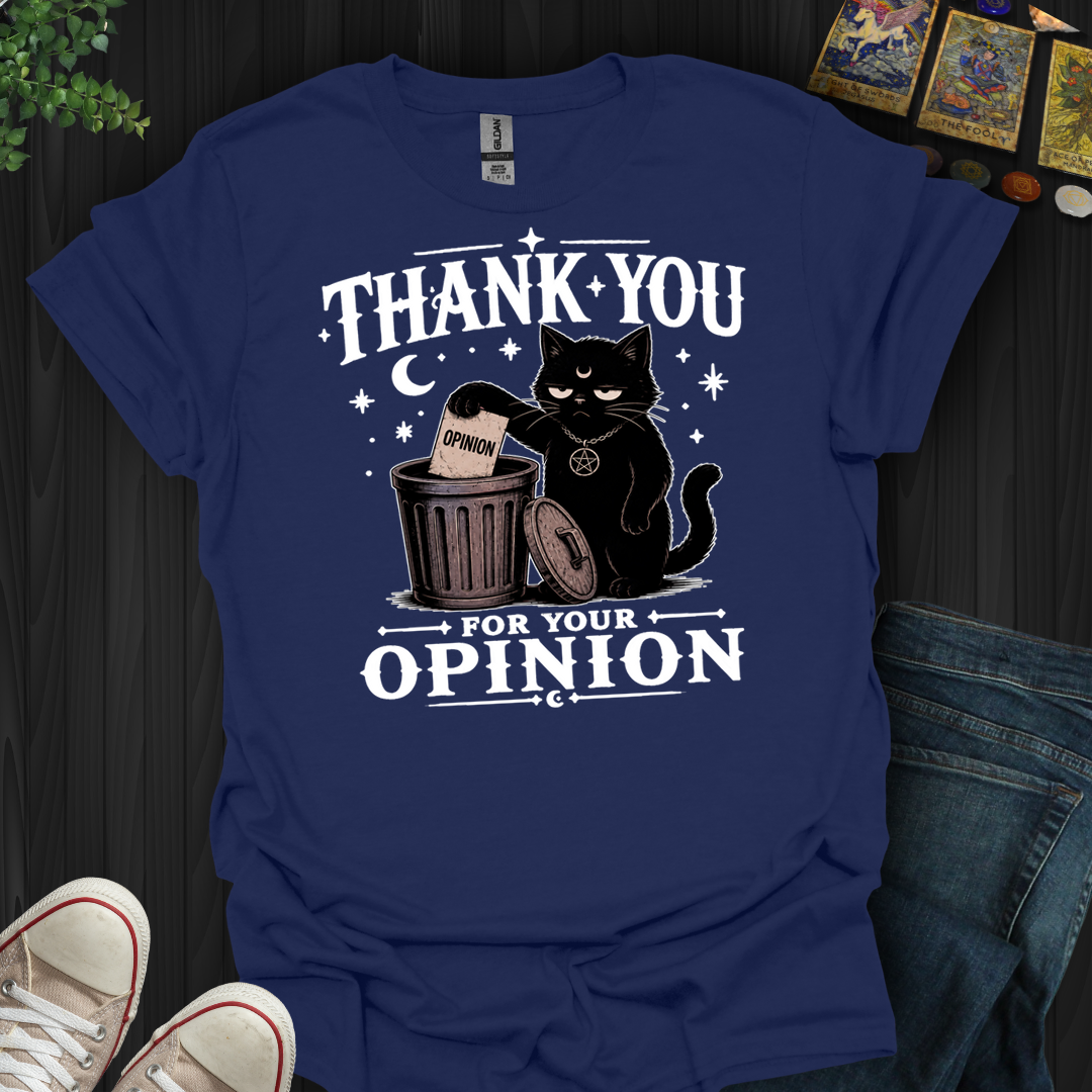Thank You For Your Opinion- T-Shirt