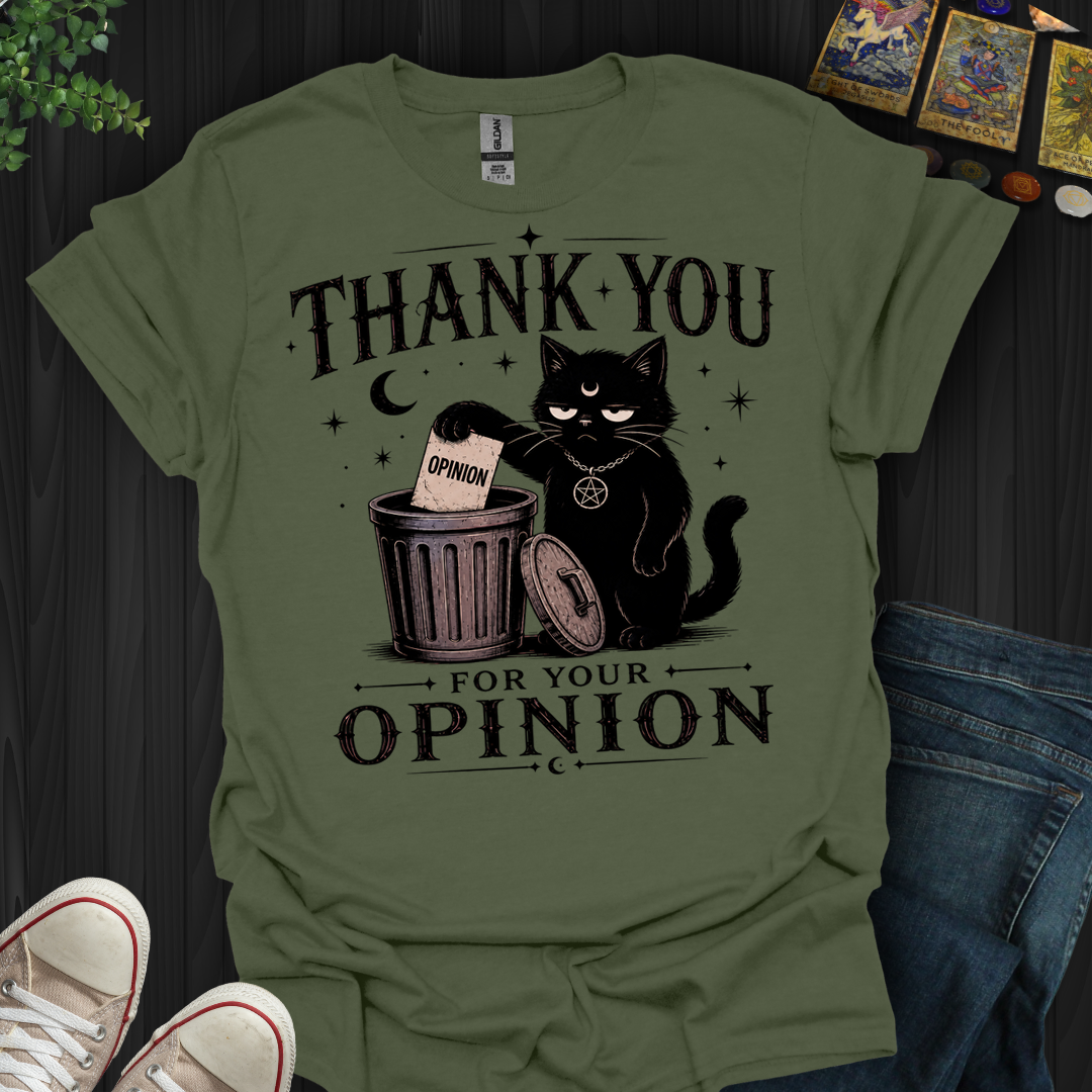 Thank You For Your Opinion- T-Shirt