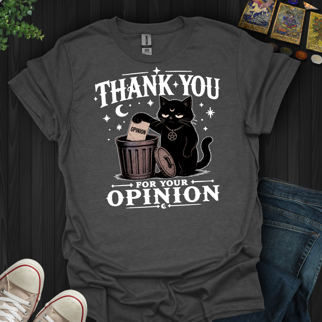 Thank You For Your Opinion- T-Shirt