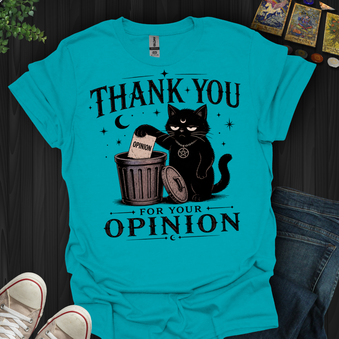 Thank You For Your Opinion- T-Shirt