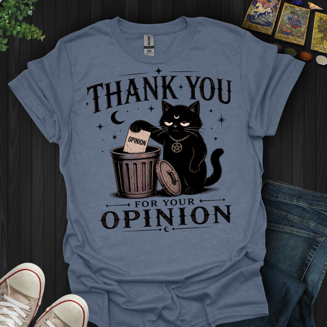 Thank You For Your Opinion- T-Shirt