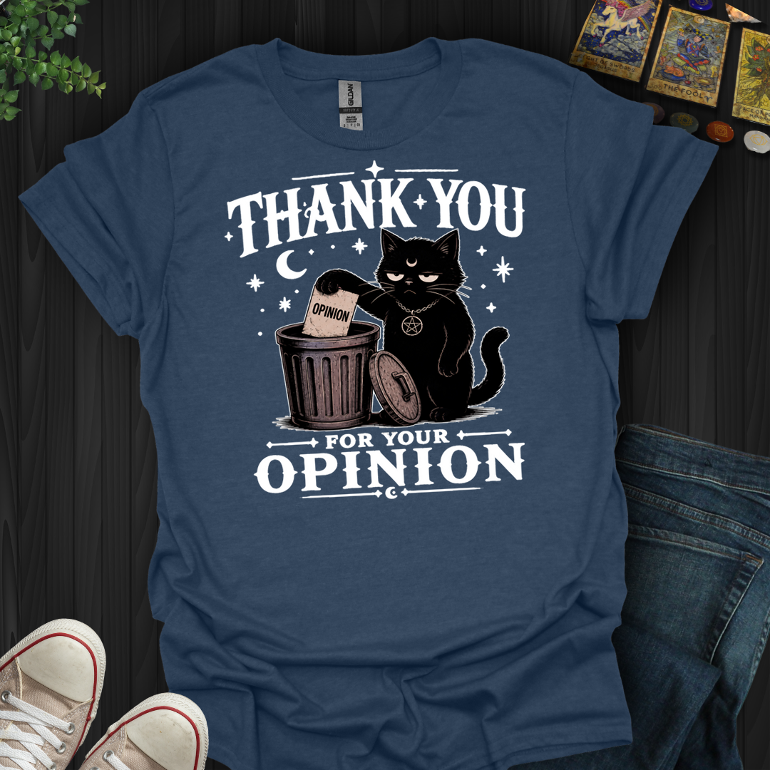Thank You For Your Opinion- T-Shirt