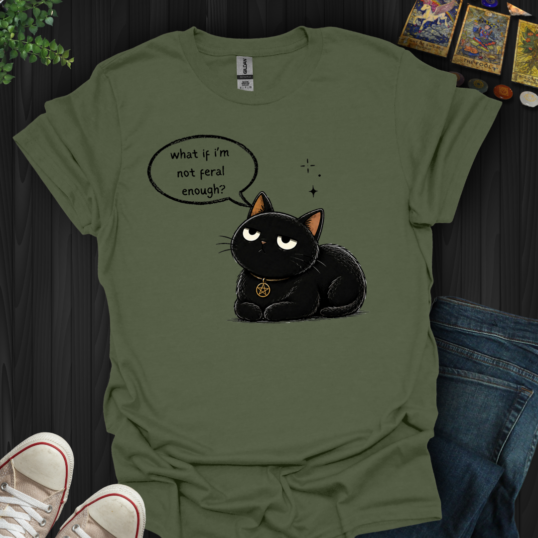 Not Feral Enough- T-Shirt