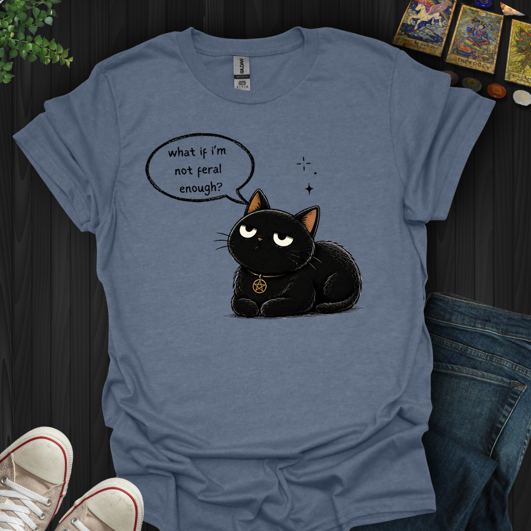 Not Feral Enough- T-Shirt