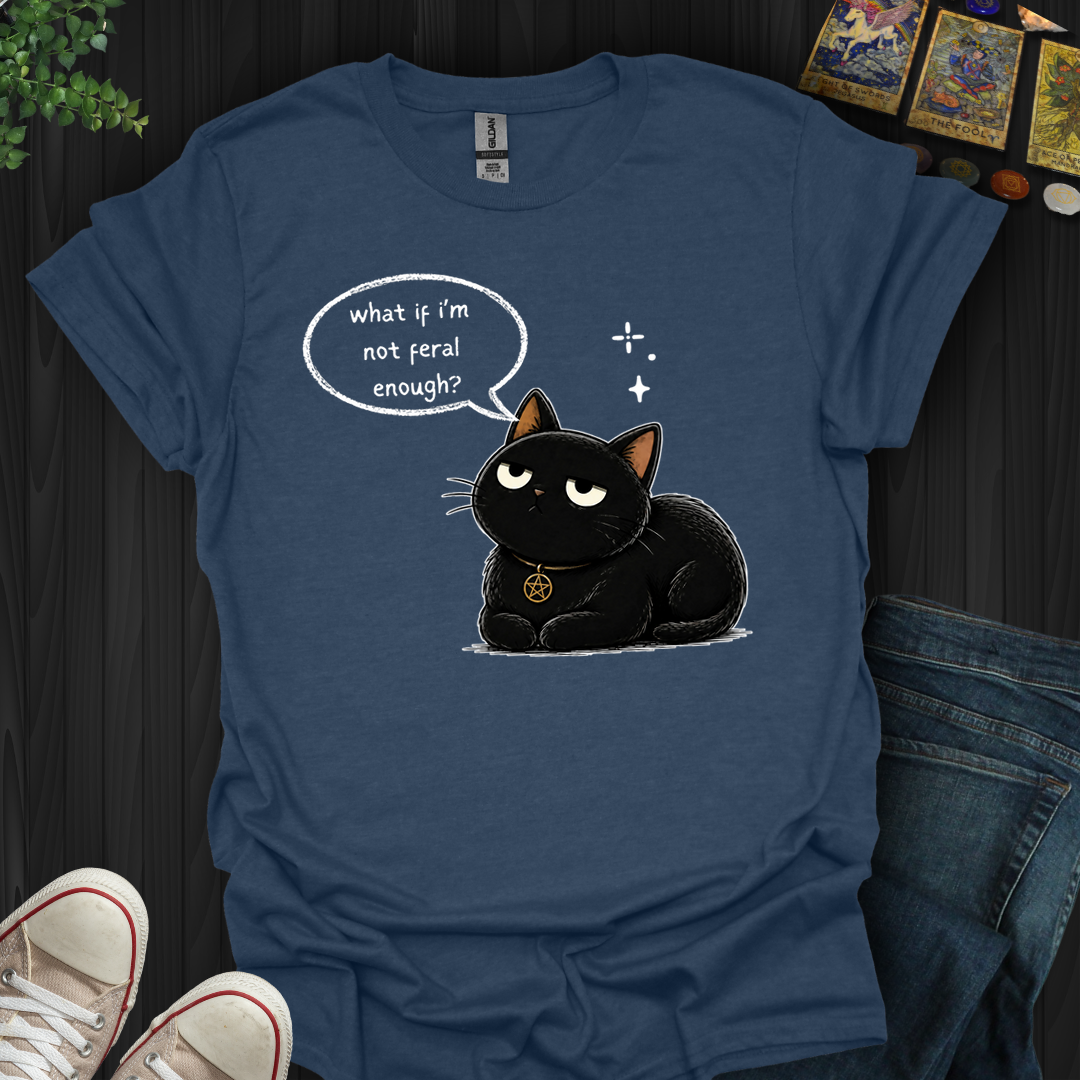 Not Feral Enough- T-Shirt