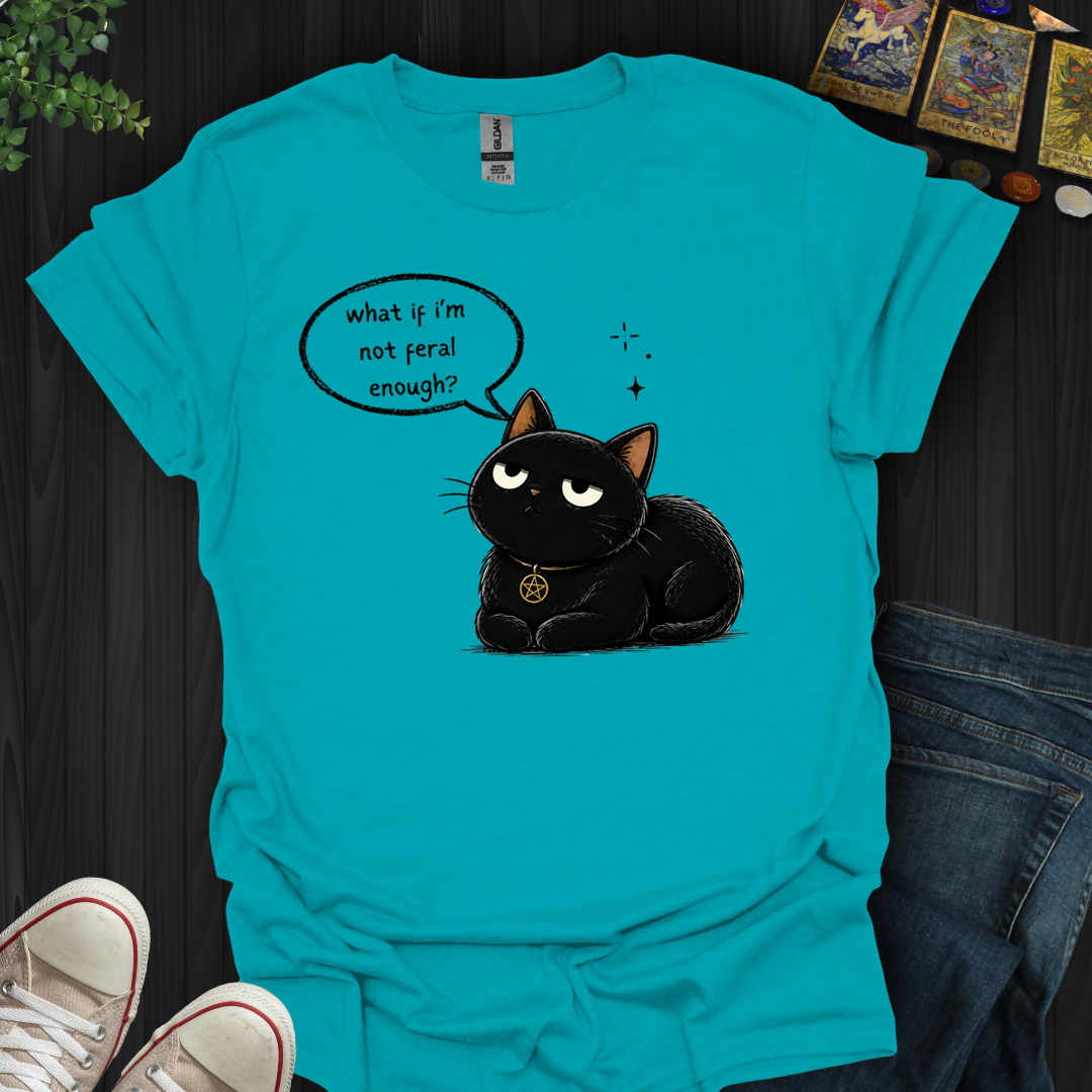 Not Feral Enough- T-Shirt