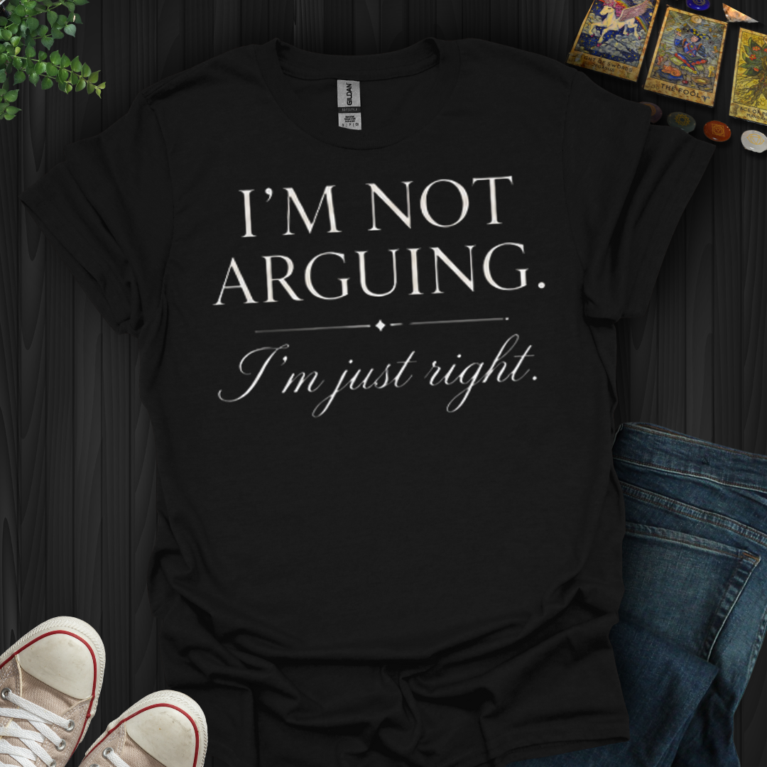 I'm Not Arguing- T-Shirt