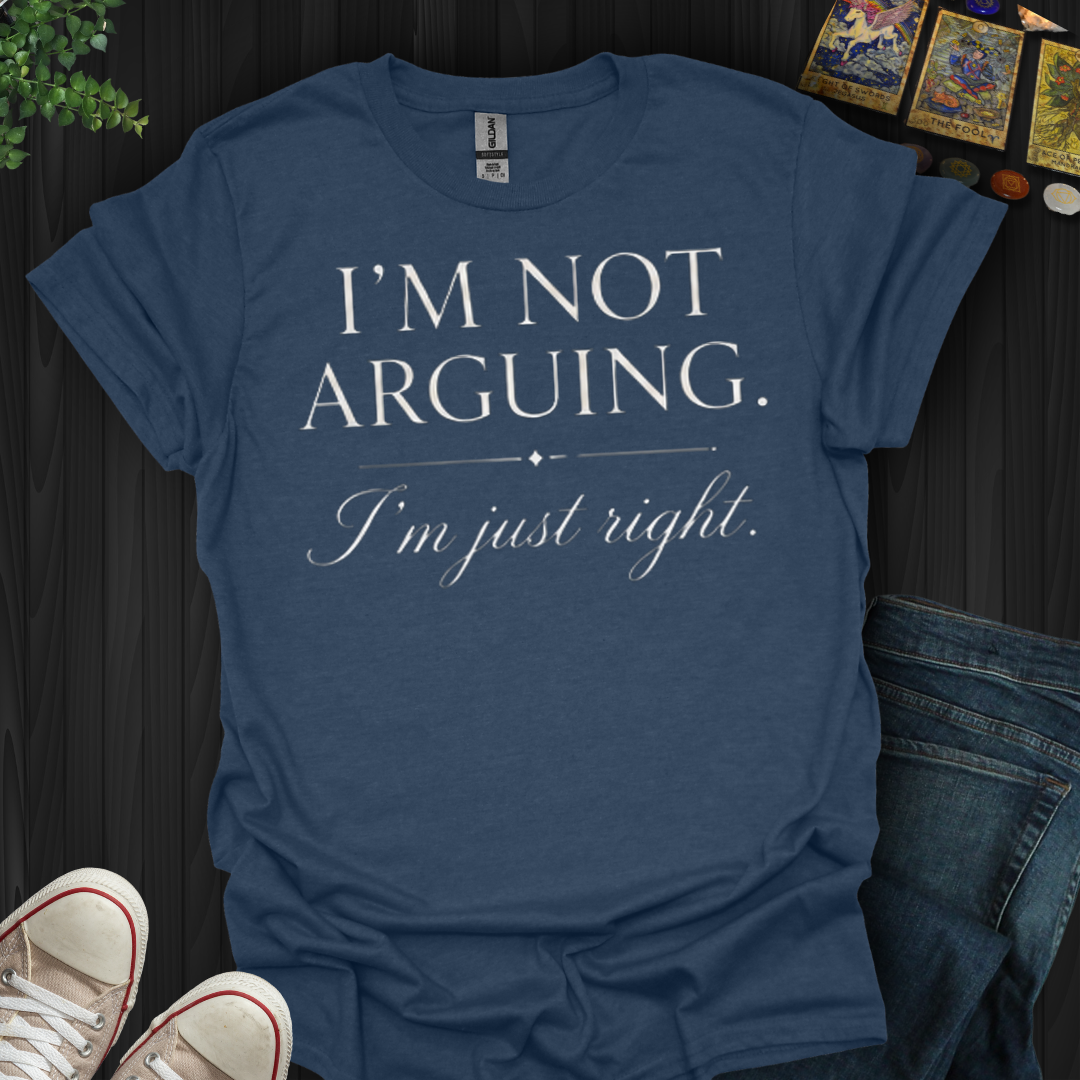 I'm Not Arguing- T-Shirt