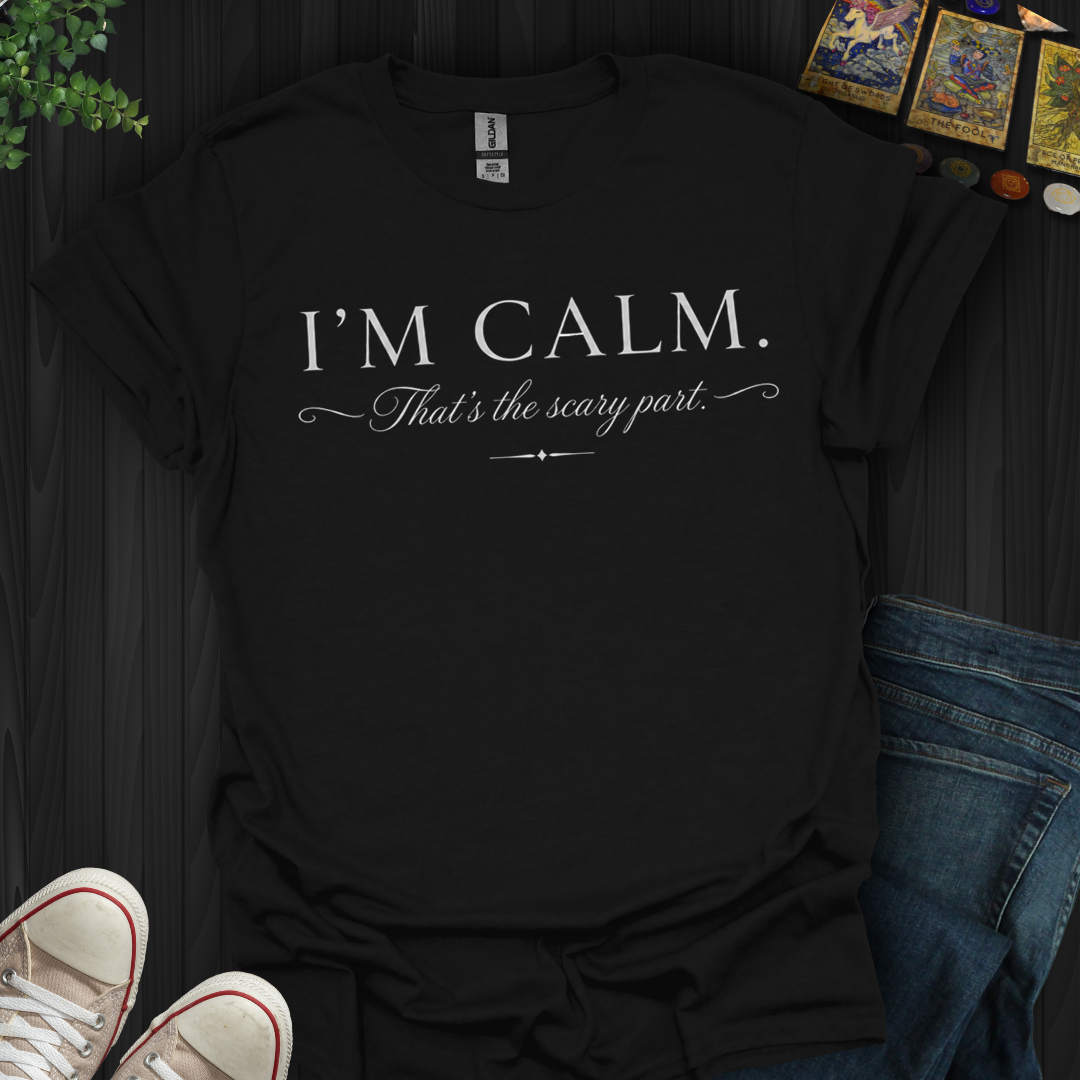 I'm Calm- T-Shirt