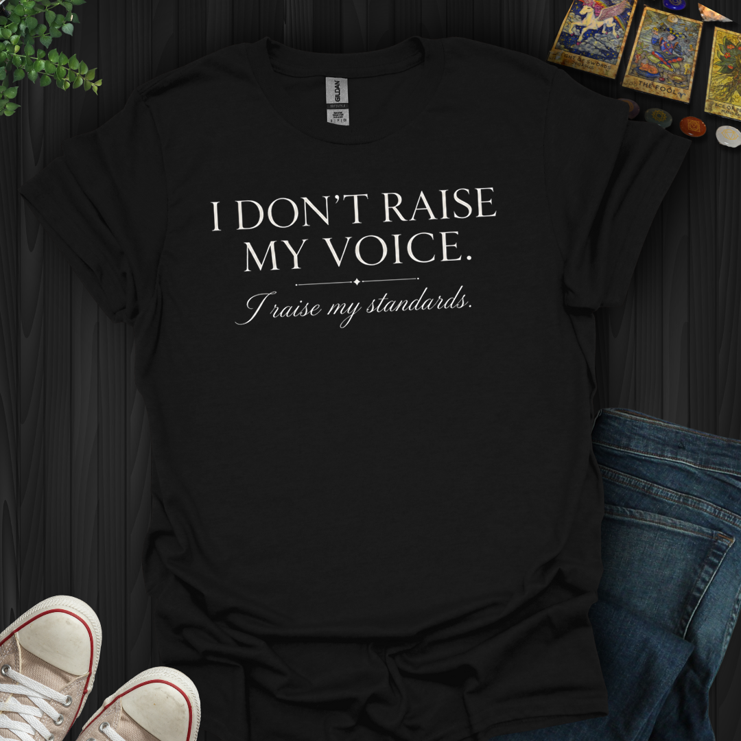 I Raise My Standards- T-Shirt
