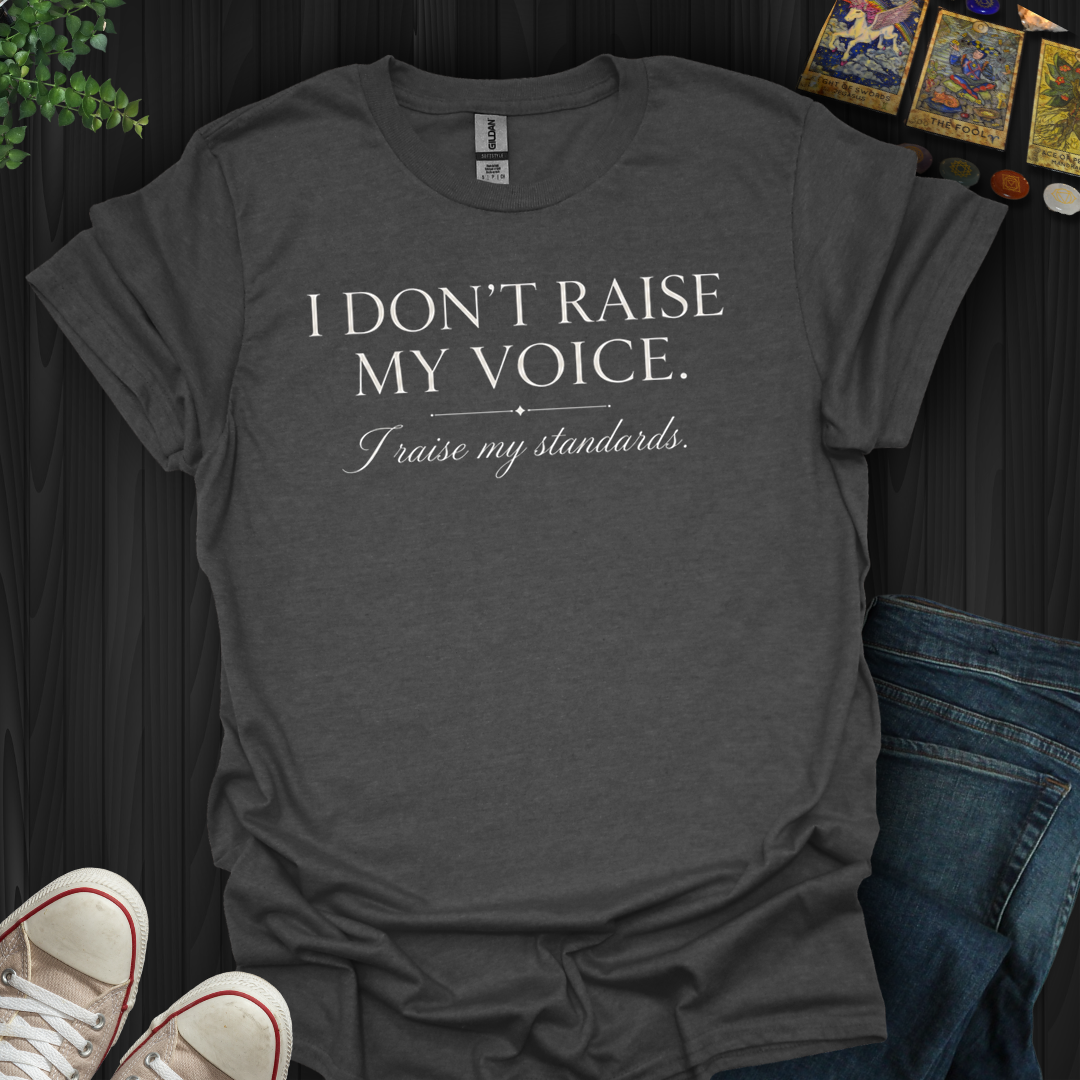 I Raise My Standards- T-Shirt