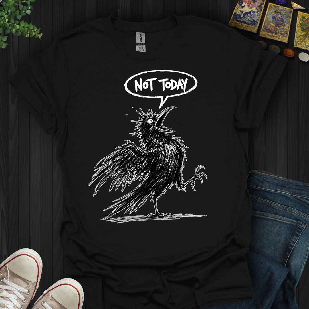 Not Today Crow- T-Shirt