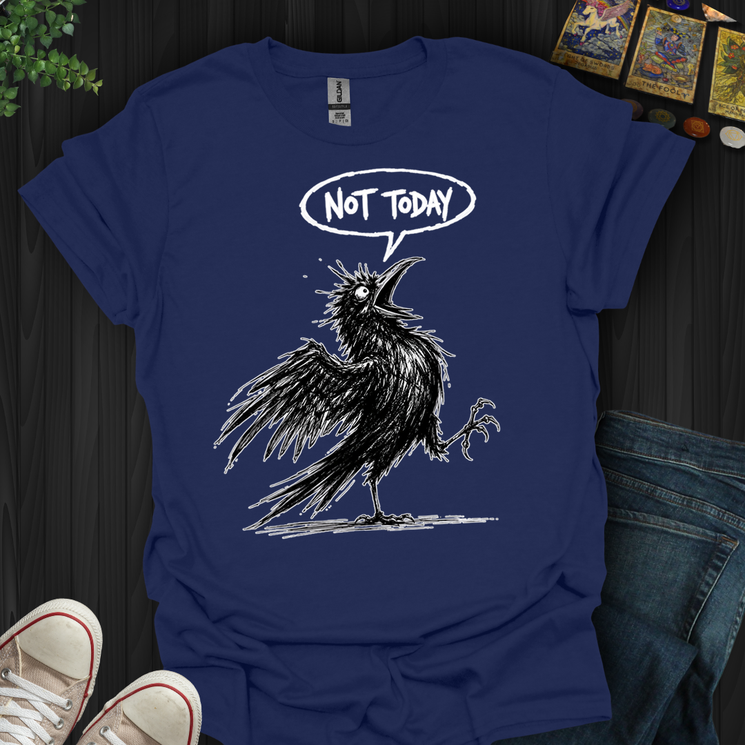 Not Today Crow- T-Shirt