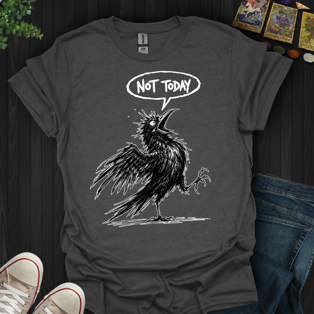 Not Today Crow- T-Shirt