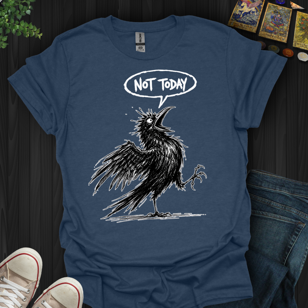 Not Today Crow- T-Shirt
