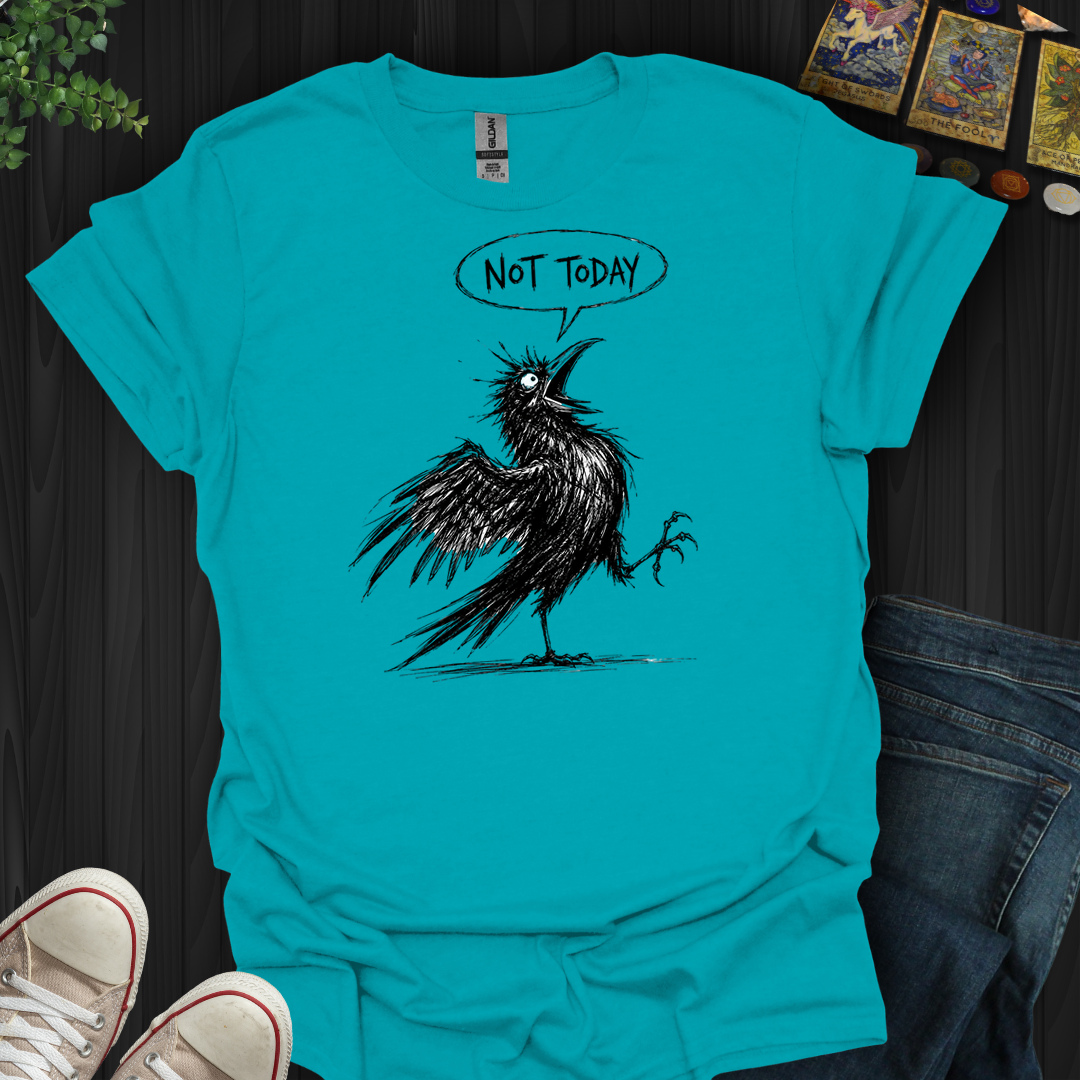Not Today Crow- T-Shirt