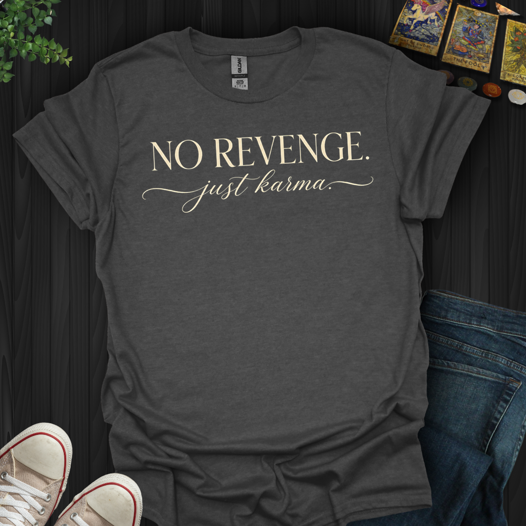 No Revenge, Just Karma- T-Shirt