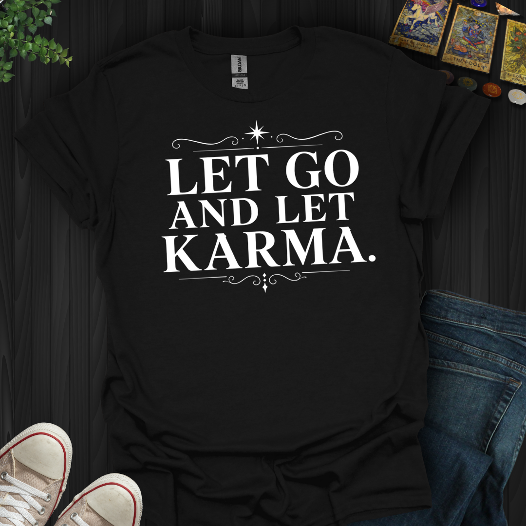 Let Go And Let Karma- T-Shirt