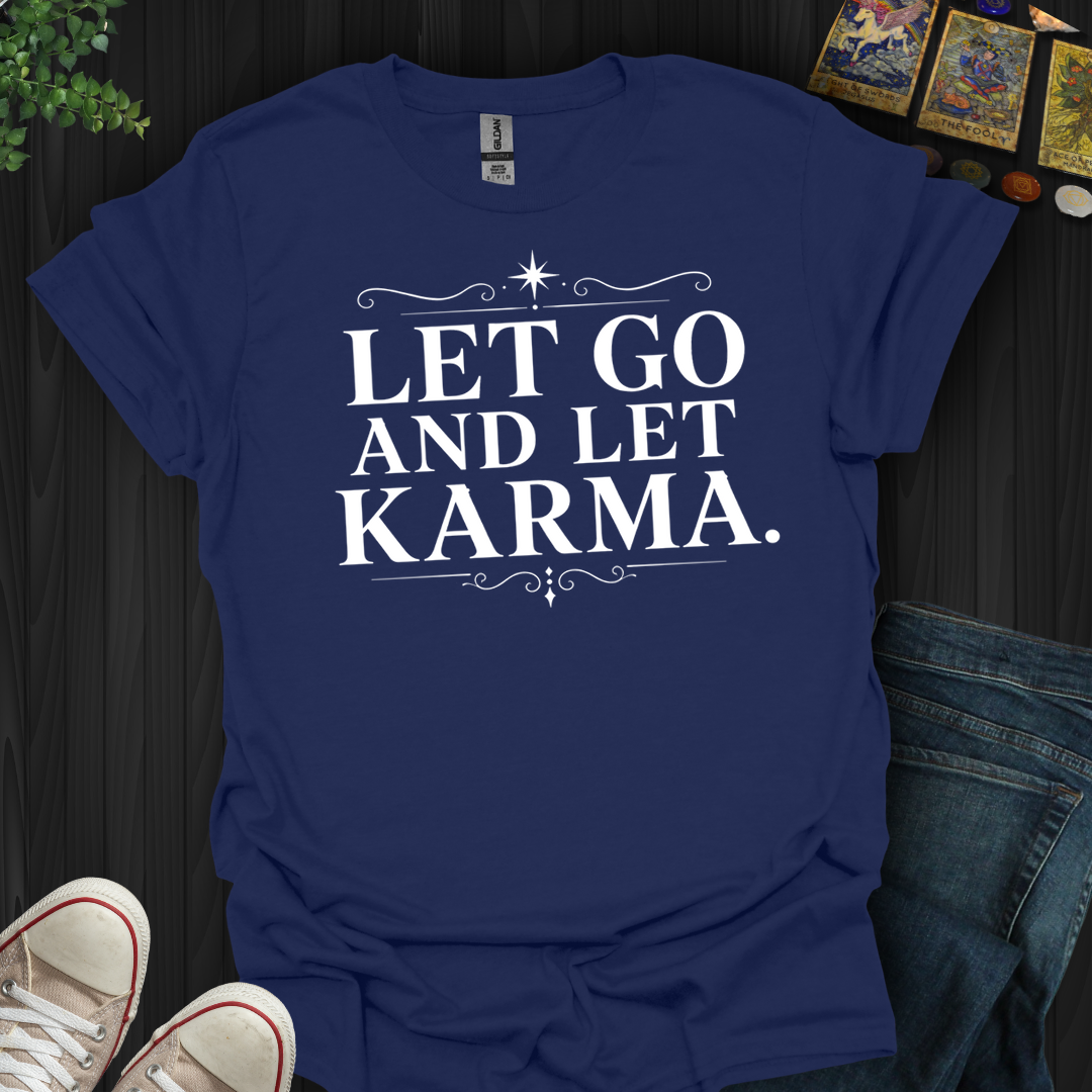 Let Go And Let Karma- T-Shirt