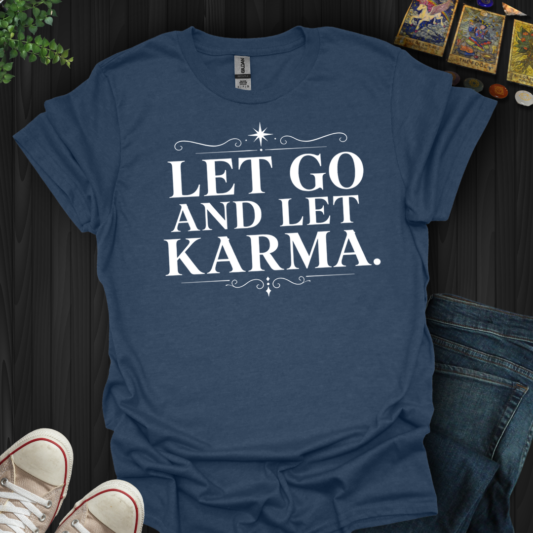 Let Go And Let Karma- T-Shirt