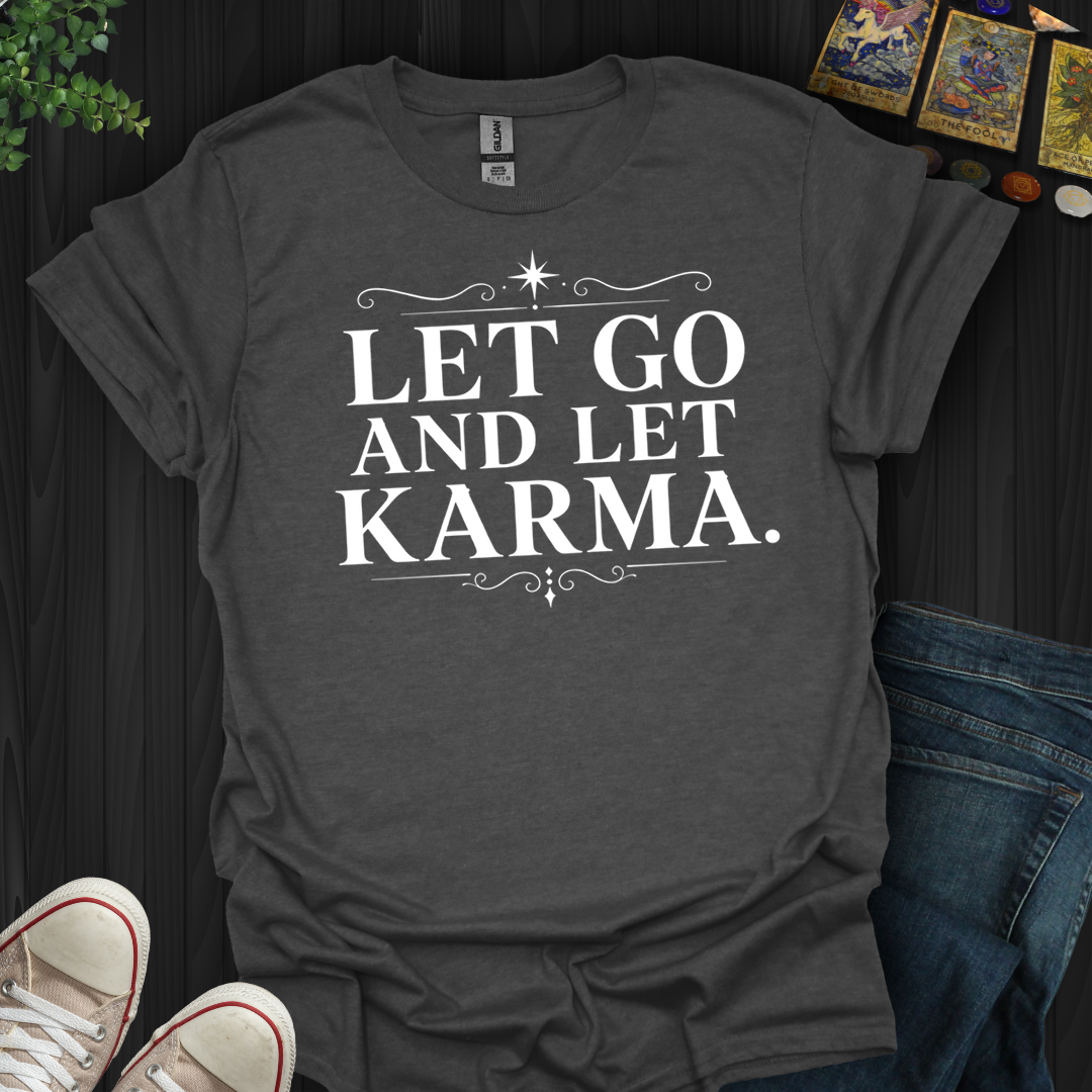 Let Go And Let Karma- T-Shirt