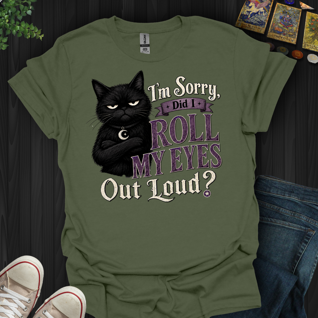 Did I Roll My Eyes Out Loud- T-Shirt