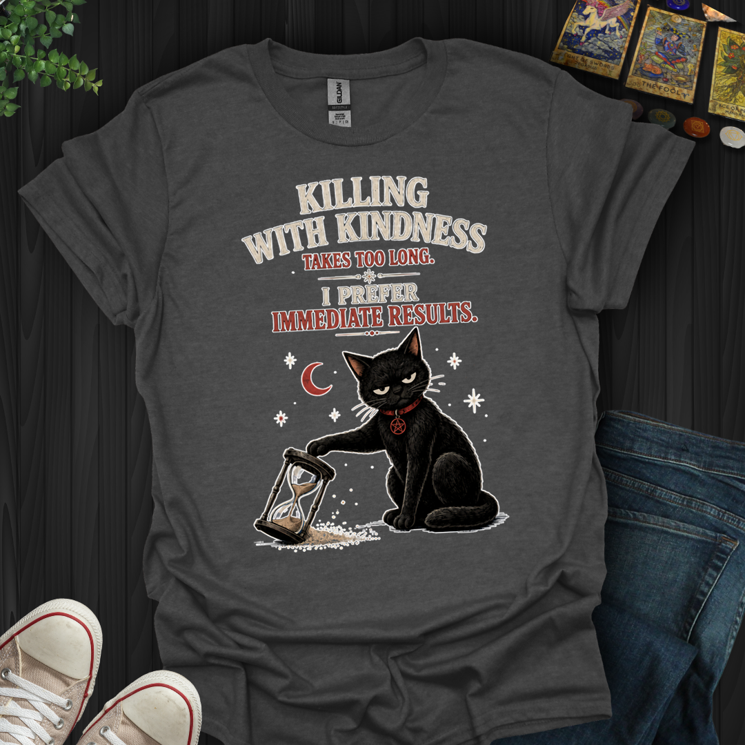 Killing With Kindness- T-Shirt