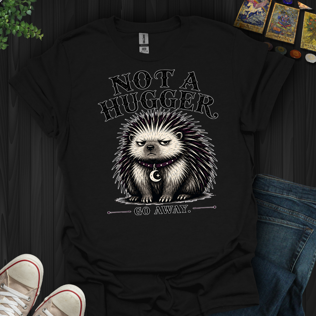 Not A Hugger- T-Shirt