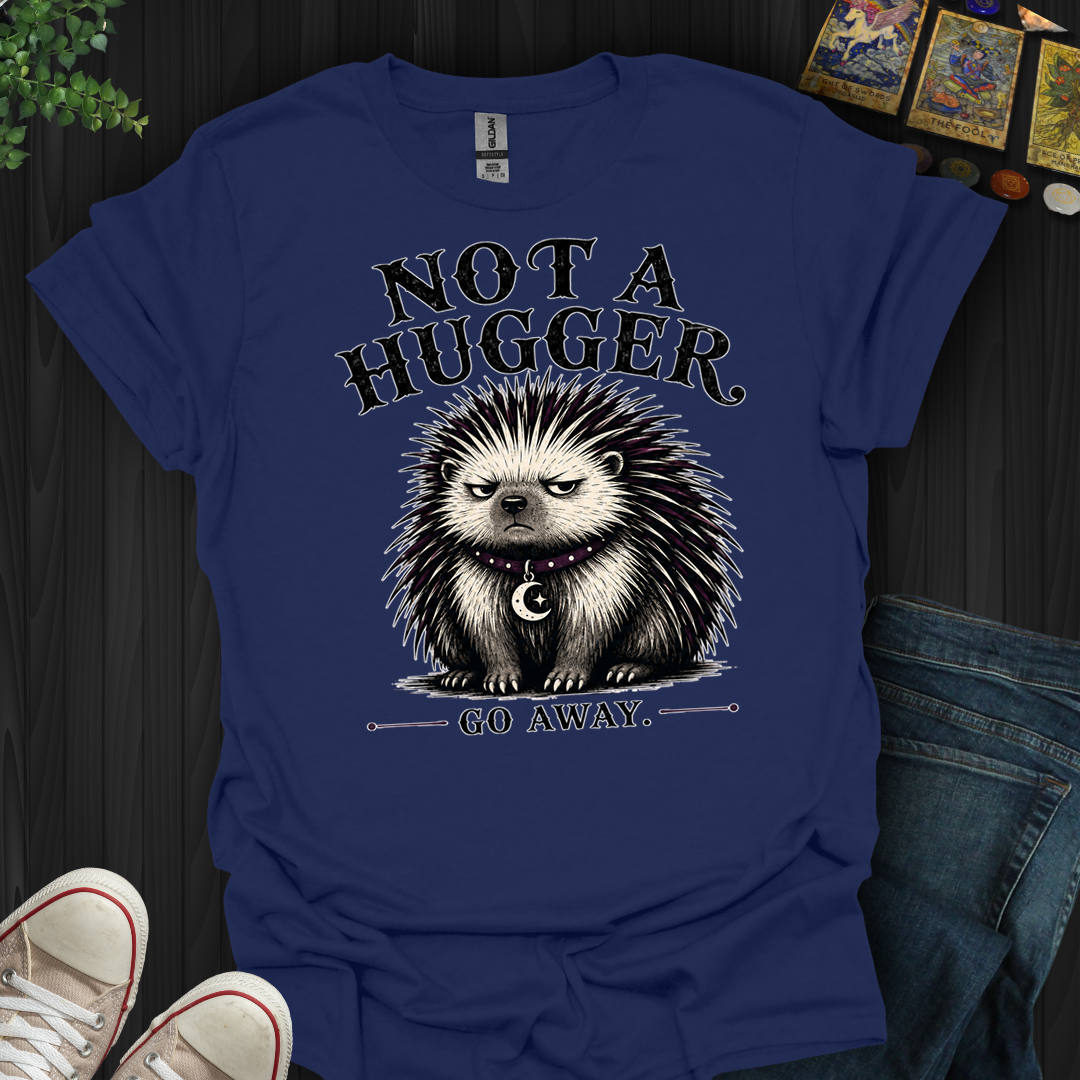 Not A Hugger- T-Shirt