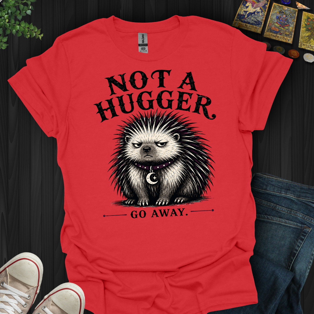 Not A Hugger- T-Shirt