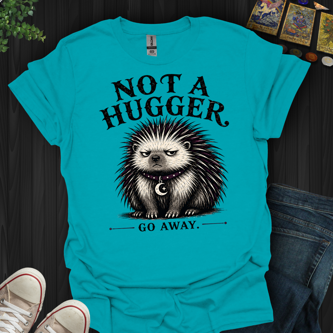 Not A Hugger- T-Shirt