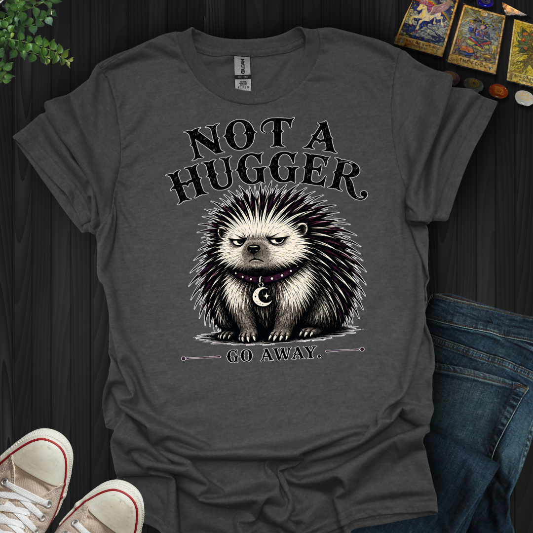 Not A Hugger- T-Shirt