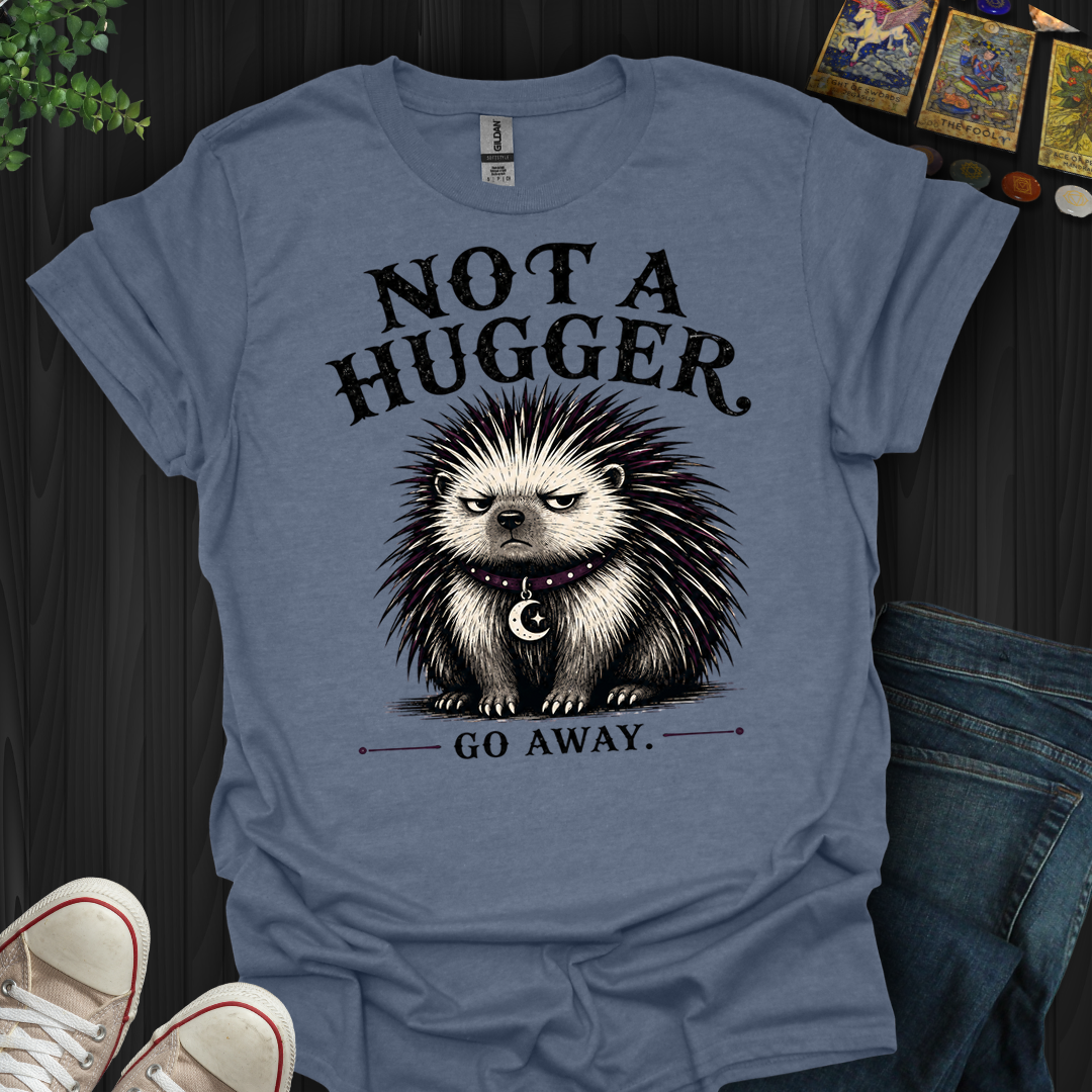 Not A Hugger- T-Shirt